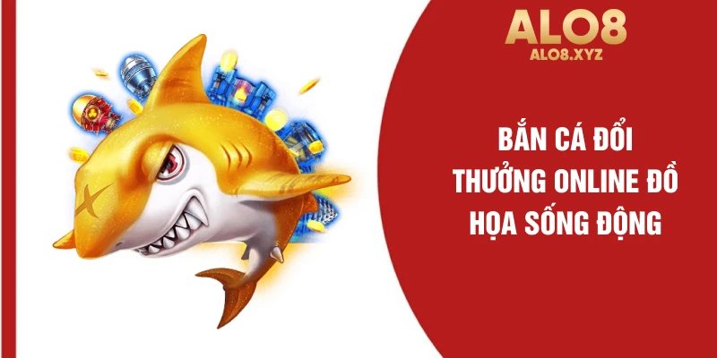 Bắn cá đổi thưởng online đồ họa sống động