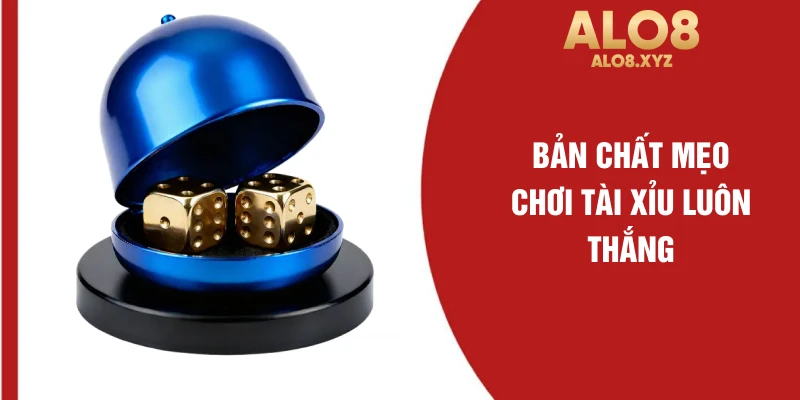 Bản chất mẹo chơi tài xỉu luôn thắng