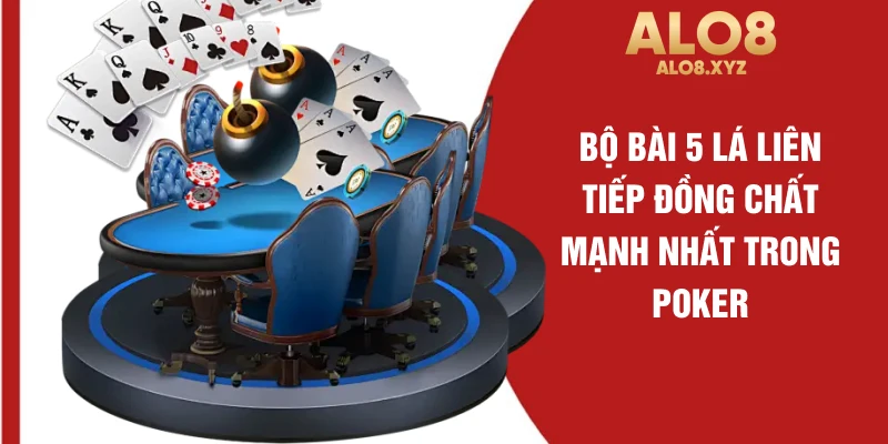 Bộ bài 5 lá liên tiếp đồng chất mạnh nhất trong poker