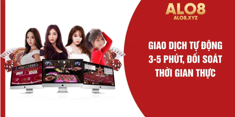 Giao dịch tự động 3-5 phút, đối soát thời gian thực